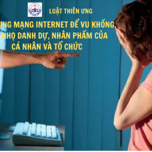 Luật sư tư vấn giải quyết vụ việc sử dụng mạng internet để vu khống, bôi nhọ danh dự, nhân phẩm của cá nhân và tổ chức